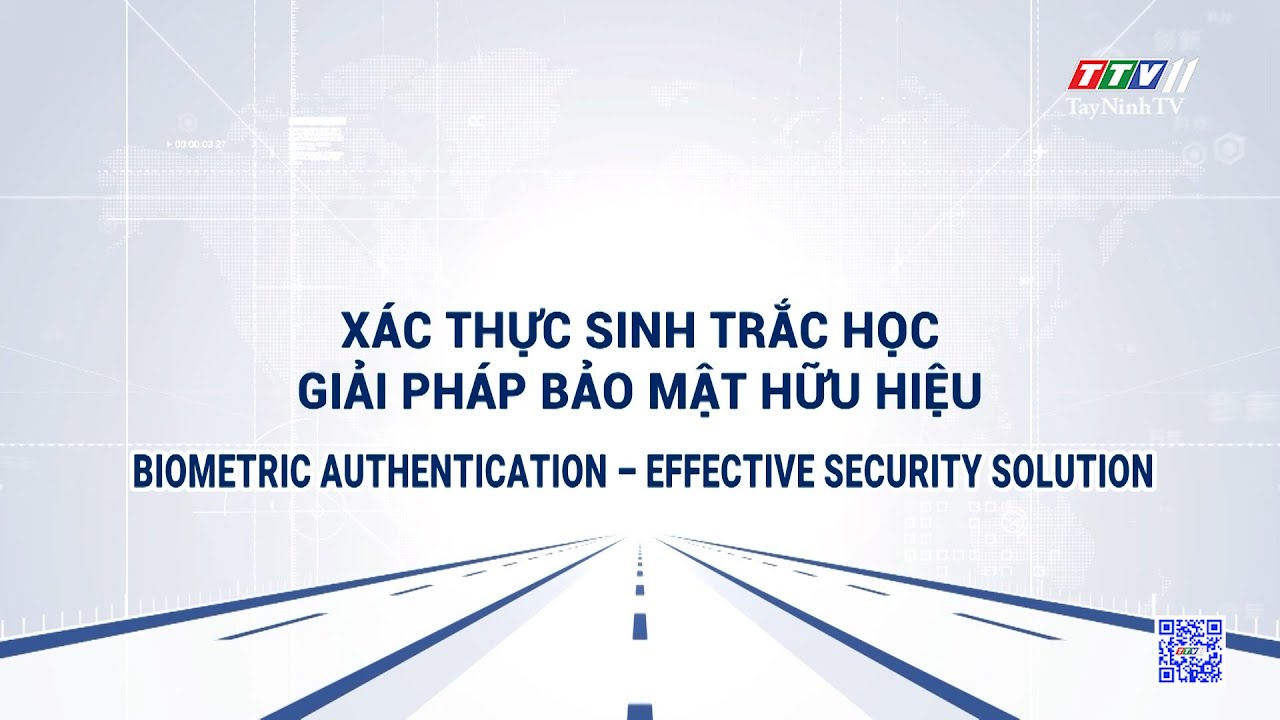 Xác thực sinh trắc học - Giải pháp bảo mật hữu hiệu | Truyền thông chính sách | TayNinhTVDVC